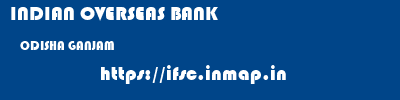 INDIAN OVERSEAS BANK  ODISHA GANJAM    ifsc code